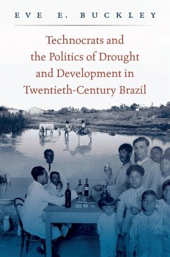 Technocrats and the Politics of Drought and Development in Twentieth-Century Brazil (eBook, ePUB)