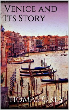 Venice and Its Story (eBook, ePUB) - Okey, Thomas