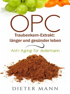 OPC - Traubenkern-Extrakt: länger und gesünder leben (eBook, ePUB) - Mann, Dieter