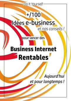 100 idées e-business pour lancer des business internet rentables aujourd'hui et pour longtemps (eBook, ePUB) - Bruchet, Sophie