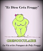 Grenouculaire, La Vie et les Frasques de Poly Froggy (eBook, ePUB) Grenouculaire, La Vie et les Frasques de Poly Froggy (eBook, ePUB)