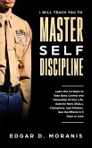 I Will Teach You to Master Self-Discipline: Learn the 12 Rules to Take Back Control and Ownership of Your Life. Used by Navy SEALs, Champions, and Athletes. See the Effects in 3 Days or Less (eBook, ePUB)