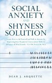 The Social Anxiety and Shyness Solution: Learn How to Be Yourself and Talk to Anyone by Improving Your People & Conversation Skills to Influence & Win Friends (It's OK Not to Be Nice) (eBook, ePUB)