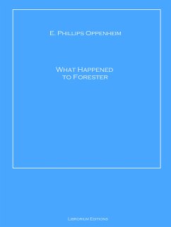 What Happened to Forester (eBook, ePUB) - Oppenheim, E. Phillips