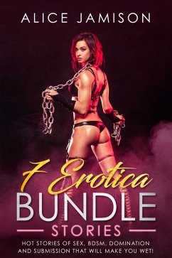 7 Erotica Bundle Stories Hot Stories Of Sex, BDSM, Domination And Submission That Will Make You Wet! (eBook, ePUB) - Jamison, Alice