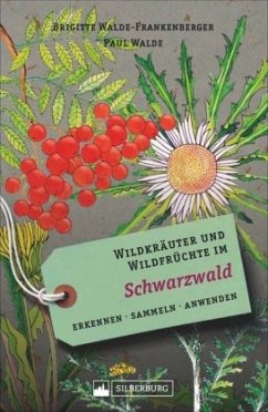 Wildkräuter und Wildfrüchte im Schwarzwald - Walde-Frankenberger, Brigitte;Walde, Paul