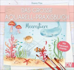 Das große Aquarell-Praxisbuch - Fox, Dana