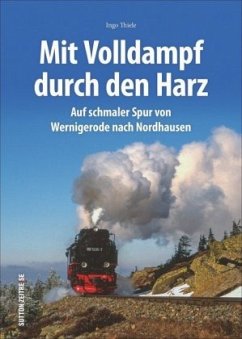 Mit Volldampf durch den Harz - Thiele, Ingo