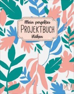 Mein perfektes Projektbuch Nähen