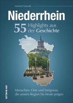 Niederrhein. 55 Highlights aus der Geschichte - Schmidt, Manfred