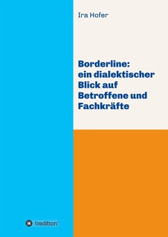 Borderline: ein dialektischer Blick auf Betroffene und Fachkräfte - Hofer, Ira