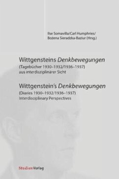 Wittgensteins Denkbewegungen (Tagebücher 1930-1932/1936-1937) aus interdisziplinärer Sicht / Wittgenstein's Denkbewegungen (Diaries 1930-1932/1936-1937) Interdisciplinary Perspectives