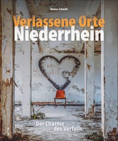 Verlassene Orte Niederrhein - Schmidt, Markus