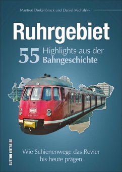 Ruhrgebiet. 55 Highlights aus der Bahngeschichte - Michalsky, Daniel;Diekenbrock, Manfred