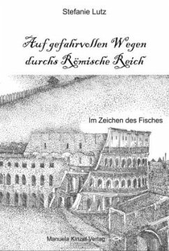 Auf gefahrvollen Wegen durchs Römische Reich - Lutz, Stefanie