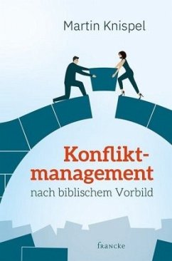 Konfliktmanagement nach biblischem Vorbild - Knispel, Martin