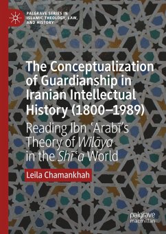 The Conceptualization of Guardianship in Iranian Intellectual History (1800¿1989) - Chamankhah, Leila