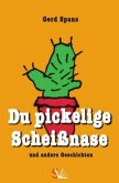 Du pickelige Scheißnase