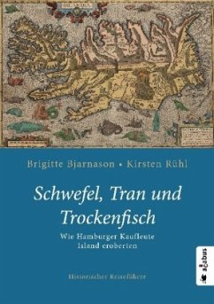 Schwefel, Tran und Trockenfisch - Bjarnason, Brigitte;Rühl, Kirsten