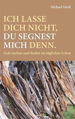 Ich lasse dich nicht, du segnest mich denn. - Groß, Michael