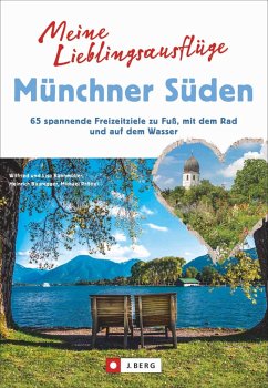Meine Lieblingsausflüge Münchner Süden - Bahnmüller, Wilfried; Bahnmüller, Lisa; Bauregger, Heinrich; Pröttel, Michael