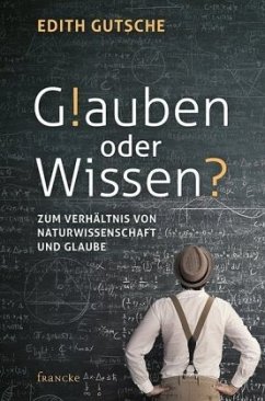 Glauben oder Wissen - Gutsche, Edith