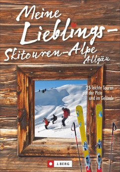 Meine Lieblings-Skitouren-Alpe Allgäu - Mayer, Robert