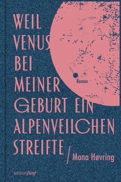 Weil Venus bei meiner Geburt ein Alpenveilchen streifte - Høvring, Mona