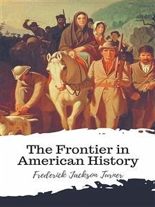 The Frontier in American History (eBook, ePUB) - Jackson Turner, Frederick