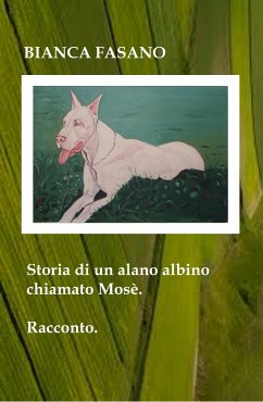 Storia di un alano albino chiamato Mosè (eBook, ePUB) - Fasano, Bianca