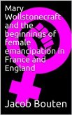 Mary Wollstonecraft and the beginnings of female emancipation in France and England (eBook, PDF)
