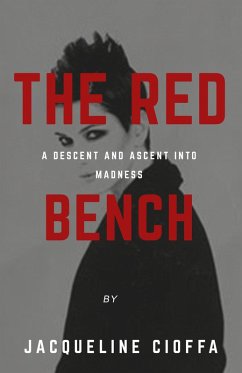 The Red Bench: A Descent and Ascent Into Madness (eBook, ePUB) - Cioffa, Jacqueline