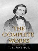 T. S. Arthur: The Complete Works (eBook, ePUB)
