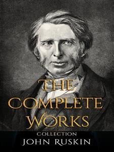 John Ruskin: The Complete Works (eBook, ePUB) - Ruskin, John