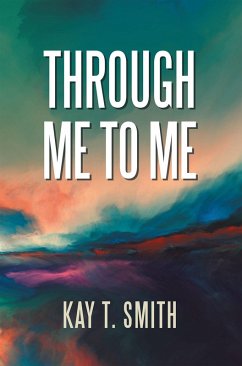 Through Me to Me (eBook, ePUB) - Smith, Kay T.