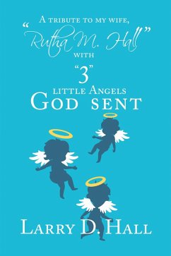 A Tribute to My Wife, &quote;Rutha M. Hall&quote; with &quote;3&quote; Little Angels God Sent (eBook, ePUB)