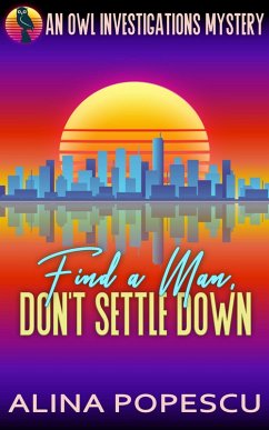 Find a Man, Don't Settle Down (OWL Investigations Mysteries, #1) (eBook, ePUB) - Popescu, Alina