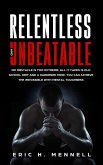 Relentless and Unbeatable: No Obstacle Is Too Extreme. All It Takes Is Old School Grit and A Hardened Mind. You Can Achieve the Impossible with Mental Toughness (eBook, ePUB)