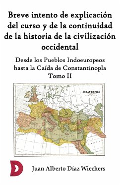 Breve intento de explicación del curso y de la continuidad de la historia de la civilización occidental (Tomo II) (eBook, ePUB) - Díaz Wiechers, Juan Alberto