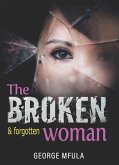 The Broken & Forgotten Woman (eBook, ePUB) The Broken & Forgotten Woman (eBook, ePUB)
