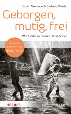 Geborgen, mutig, frei - Wie Kinder zu innerer Stärke finden (eBook, ePUB) - Grolimund, Fabian; Rietzler, Stefanie