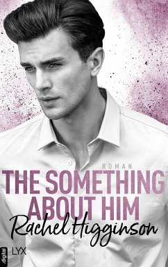 The Something About Him / Opposites Attract Bd.4 (eBook, ePUB) - Higginson, Rachel
