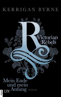 Mein Ende und mein Anfang / Victorian Rebels Bd.5 (eBook, ePUB) - Byrne, Kerrigan