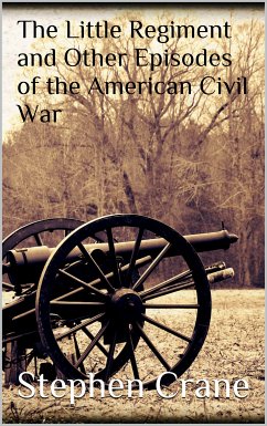 The Little Regiment and Other Episodes of the American Civil War (eBook, ePUB)