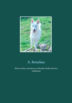 Weiß wie Schnee und schwarz wie Ebenholz: Weißer Schweizer Schäferhund (eBook, ePUB)