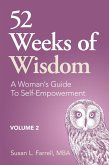 52 Weeks of Wisdom, A Woman's Guide to Self-Empowerment, Volume 2 (52 Weeks of Wisdom, A Woman's Guide to Self-Empowerment, #2) (eBook, ePUB) 52 Weeks of Wisdom, A Woman's Guide to Self-Empowerment, Volume 2 (52 Weeks of Wisdom, A Woman's Guide to Self-Empowerment, #2) (eBook, ePUB)