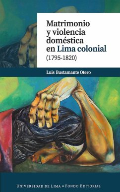 Cover Matrimonio y violencia doméstica en Lima colonial (1795-1820) (eBook, ePUB)