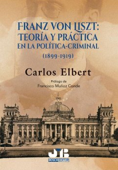 Franz von Liszt: teoría y práctica en la política-criminal (1899-1919) (eBook, PDF) - Elbert, Carlos