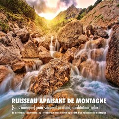 Ruisseau apaisant de montagne (sans musique) pour sommeil profond, méditation, relaxation (MP3-Download) - Deeken, Yella A.