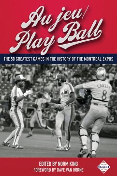 Cover Au jeu/Play Ball: The 50 Greatest Games in the History of the Montreal Expos (SABR Digital Library, #37) (eBook, ePUB)